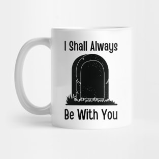 I Shall Always Be With You Mug